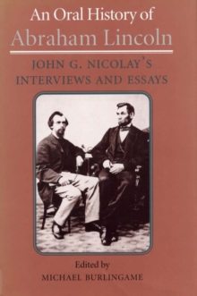 Image for An Oral History of Abraham Lincoln : John G. Nicolay's Interviews and Essays