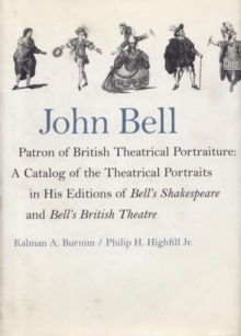 Image for John Bell, Patron of British Theatrical Portraiture : Catalog of the Theatrical Portraits in His Editions of "Bell's Shakespeare" and "Bell's British Theatre"