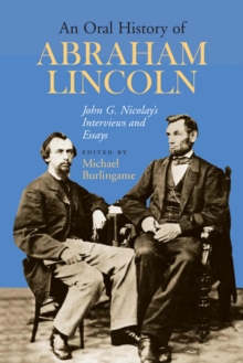 Image for An Oral History of Abraham Lincoln : John G. Nicolay's Interviews and Essays