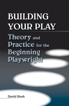 Image for Building your play  : theory and practice for the beginning playwright