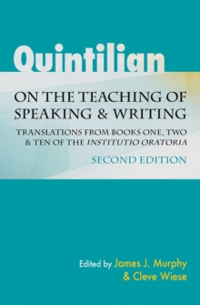Image for Quintilian on the teaching of speaking and writing  : translations from books one, two, and ten of the "Institutio Oratoria"