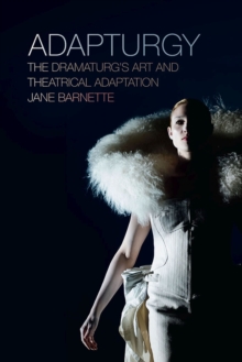 Image for Adapturgy  : the dramaturg's art and theatrical adaptation