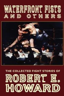 Image for Waterfront Fists and Others : The Collected Fight Stories of Robert E. Howard