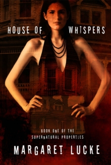 House of Whispers: Book One Of The Supernatural Properties Series