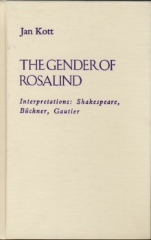 Image for The Gender of Rosalind : Interpretations: Shakespeare, Buchner, Gautier