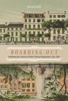 Image for Boarding Out : Inhabiting the American Urban Literary Imagination, 1840-1860