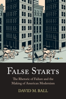 Image for False Starts : The Rhetoric of Failure and the Making of American Modernism
