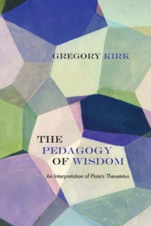 Image for The pedagogy of wisdom: an interpretation of Plato's "Theaetetus"
