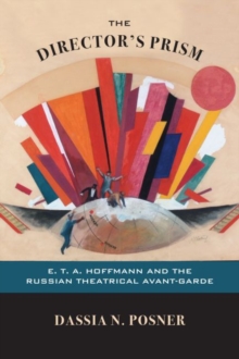 Image for The director's prism: E.T.A. Hoffmann and the Russian theatrical avant-garde