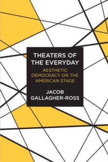 Image for Theaters of the Everyday: Aesthetic Democracy on the American Stage