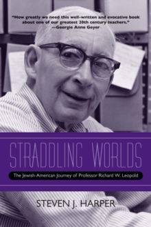 Image for Straddling Worlds : The Jewish-American Journey of Professor Richard W. Leopold