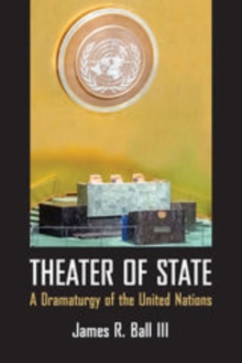 Image for Theater of State: A Dramaturgy of the United Nations