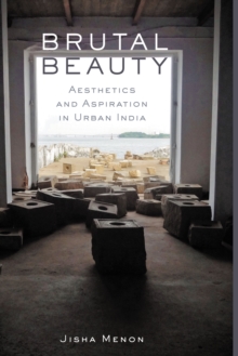 Image for Brutal Beauty: Aesthetics and Aspiration in Urban India
