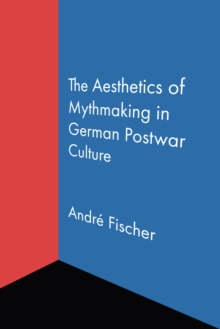 Image for The Aesthetics of Mythmaking in German Postwar Culture