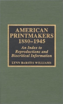 Image for American Printmakers, 1880-1945 : An Index to Reproductions and Biocritical Information