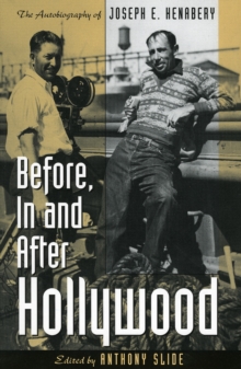 Image for Before, in and after Hollywood  : the autobiography of Joseph E. Henabery