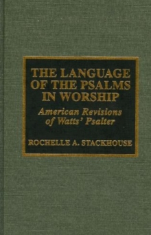 Image for The language of the Psalms in worship  : American revisions of Watts's psalter