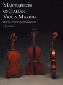 Image for Masterpieces of Italian Violin Making (1620-1850) : Important Stringed Instruments from the Collection at the Royal Academy of Music