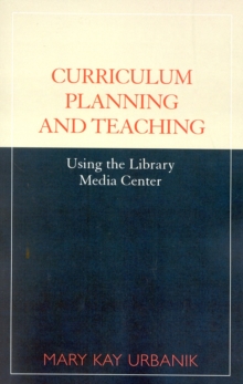 Image for Curriculum Planning and Teaching Using the School Library Media Center