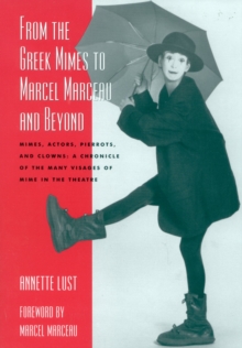 Image for From the Greek mimes to Marcel Marceau and beyond  : mimes, actors, pierrots, and clowns