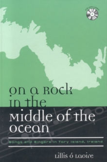 Image for On a Rock in the Middle of the Ocean : Songs and Singers in Tory Island, Ireland