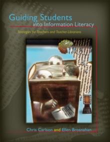 Image for Guiding Students into Information Literacy : Strategies for Teachers and Teacher-Librarians
