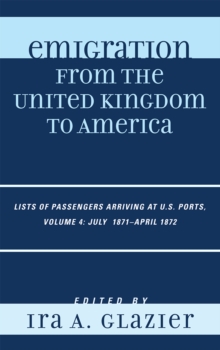 Image for Emigration from the United Kingdom to America : Lists of Passengers Arriving at U.S. Ports, July 1871 - April 1872
