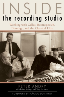 Image for Inside the Recording Studio : Working with Callas, Rostropovich, Domingo, and the Classical Elite