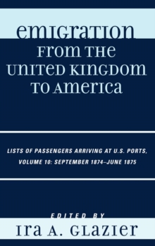 Image for Emigration from the United Kingdom to America : Lists of Passengers Arriving at U.S. Ports, September 1874 - June 1875