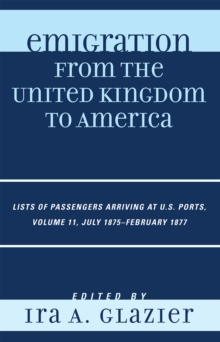 Image for Emigration from the United Kingdom to America : Lists of Passengers Arriving at U.S. Ports, July 1875 - February 1877