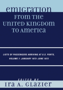 Image for Emigration from the United Kingdom to America: Lists of Passengers Arriving at U.S. Ports, January 1873 - June 1873