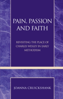 Image for Pain, passion and faith: revisiting the place of Charles Wesley in early Methodism