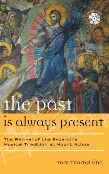 Image for The Past Is Always Present : The Revival of the Byzantine Musical Tradition at Mount Athos