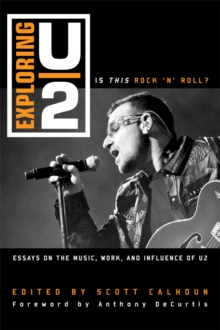 Image for Exploring U2: is this rock 'n' roll? : essays on the music, work, and influence of U2