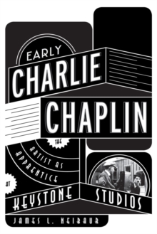 Image for Early Charlie Chaplin : the artist as apprentice at Keystone Studios