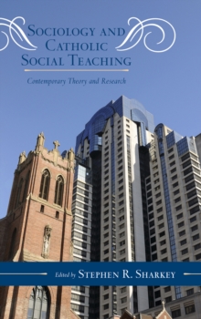 Image for Sociology and Catholic Social Teaching : Contemporary Theory and Research