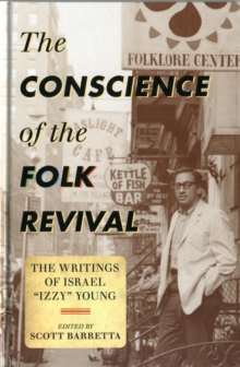 Image for The Conscience of the Folk Revival : The Writings of Israel "Izzy" Young