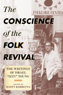 Image for The conscience of the folk revival: the writings of Israel "Izzy" Young