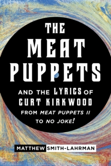 Image for The Meat Puppets and the Lyrics of Curt Kirkwood from Meat Puppets II to No Joke!