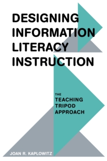 Image for Designing information literacy instruction: the teaching tripod approach