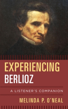 Image for Experiencing Berlioz: a listener's companion