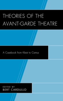 Image for Theories of the avant-garde theatre  : a casebook from Kleist to Camus