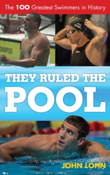 Image for They ruled the pool: the 100 greatest swimmers in history