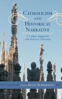 Image for Catholicism and historical narrative: a Catholic engagement with historical scholarship
