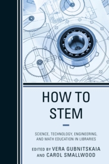 Image for How to STEM: science, technology, engineering, and math education in libraries