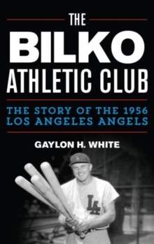 Image for The Bilko athletic club  : the story of the 1956 Los Angeles Angels