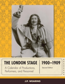 Image for The London stage, 1900-1909: a calendar of productions, performers, and personnel