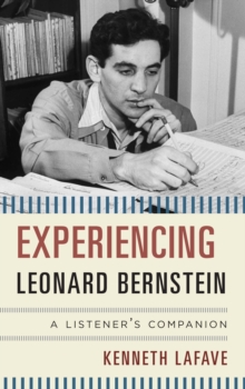 Image for Experiencing Leonard Bernstein : A Listener's Companion