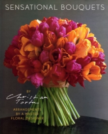 Image for Sensational Bouquets by Christian Tortu:Arrangements by a Master