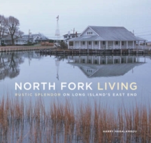 Image for North Fork Living : Rustic Splendor on Long Island's East End